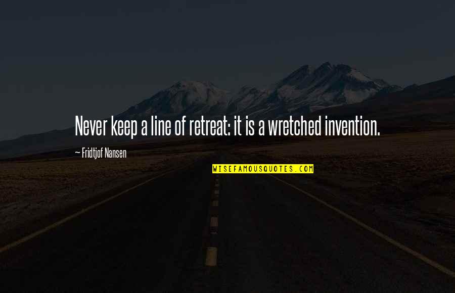 Sluta Sudda Quotes By Fridtjof Nansen: Never keep a line of retreat: it is