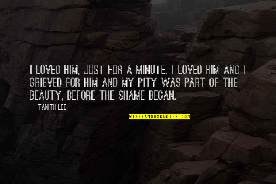 Sluta Sudda Quotes By Tanith Lee: I loved him, just for a minute. I