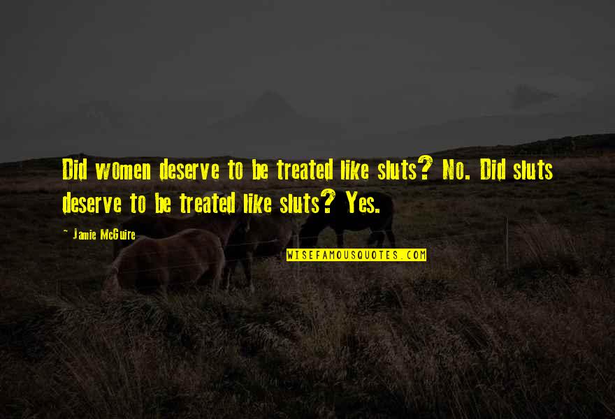 Sluts Quotes By Jamie McGuire: Did women deserve to be treated like sluts?