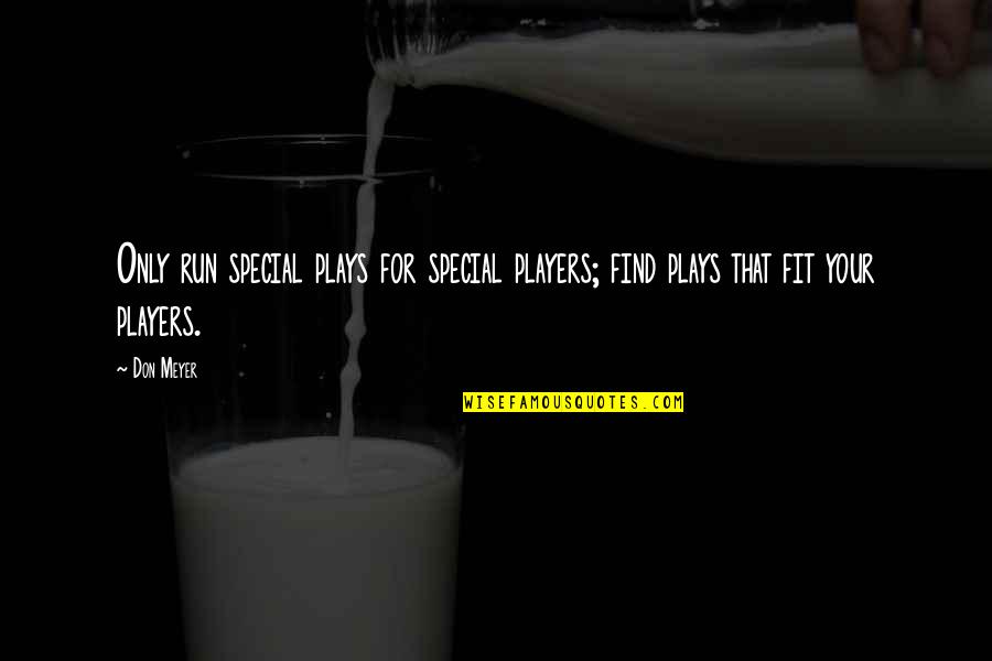 Sluttering Quotes By Don Meyer: Only run special plays for special players; find