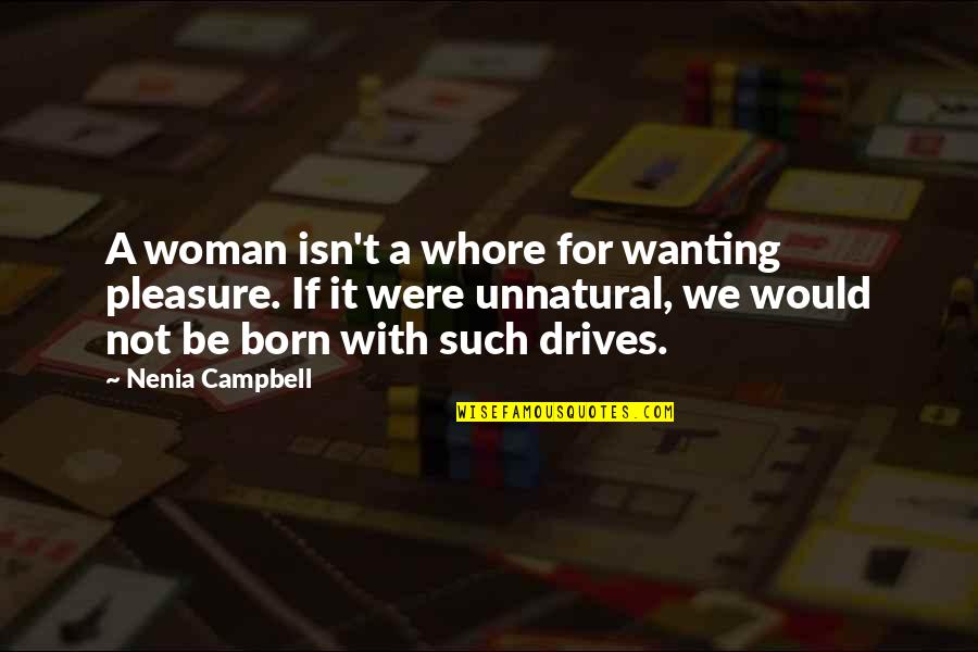 Sluttiness Quotes By Nenia Campbell: A woman isn't a whore for wanting pleasure. Sluttiness Quotes By Nenia Campbell: A woman isn't a whore for wanting pleasure.
