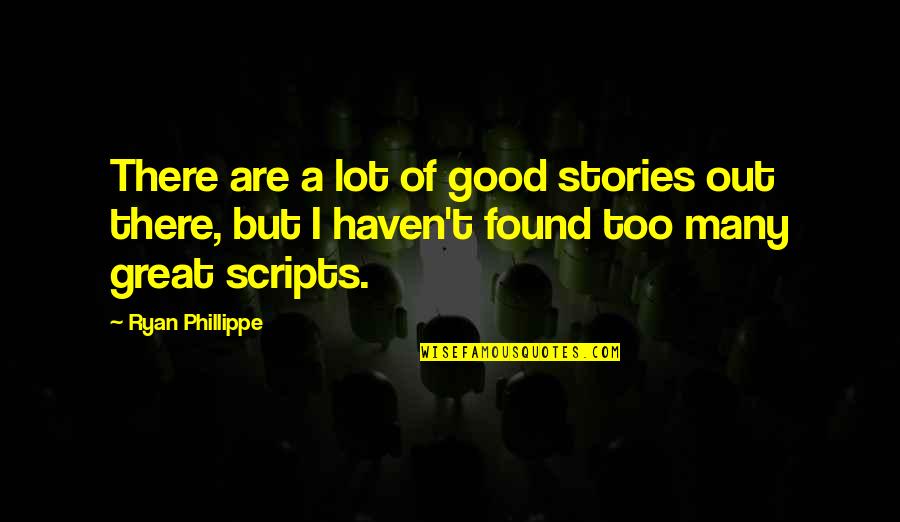 Sluttiness Quotes By Ryan Phillippe: There are a lot of good stories out Sluttiness Quotes By Ryan Phillippe: There are a lot of good stories out