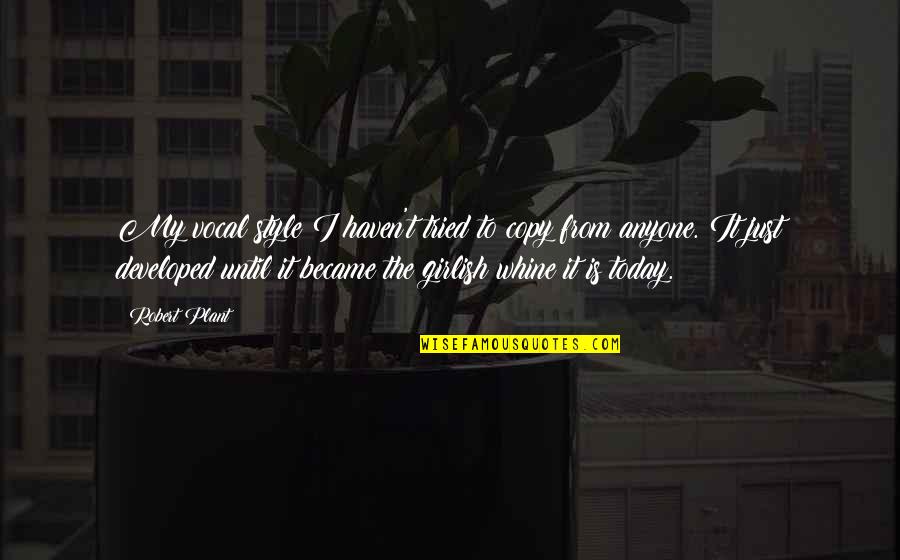 Slutzker Quotes By Robert Plant: My vocal style I haven't tried to copy