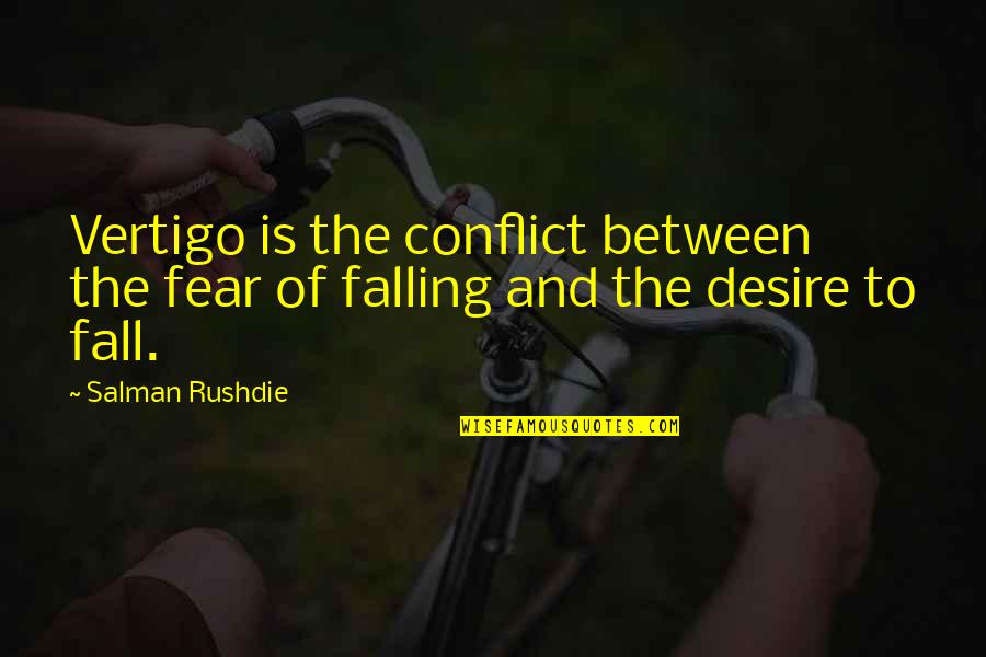 Sluyter Family Tree Quotes By Salman Rushdie: Vertigo is the conflict between the fear of