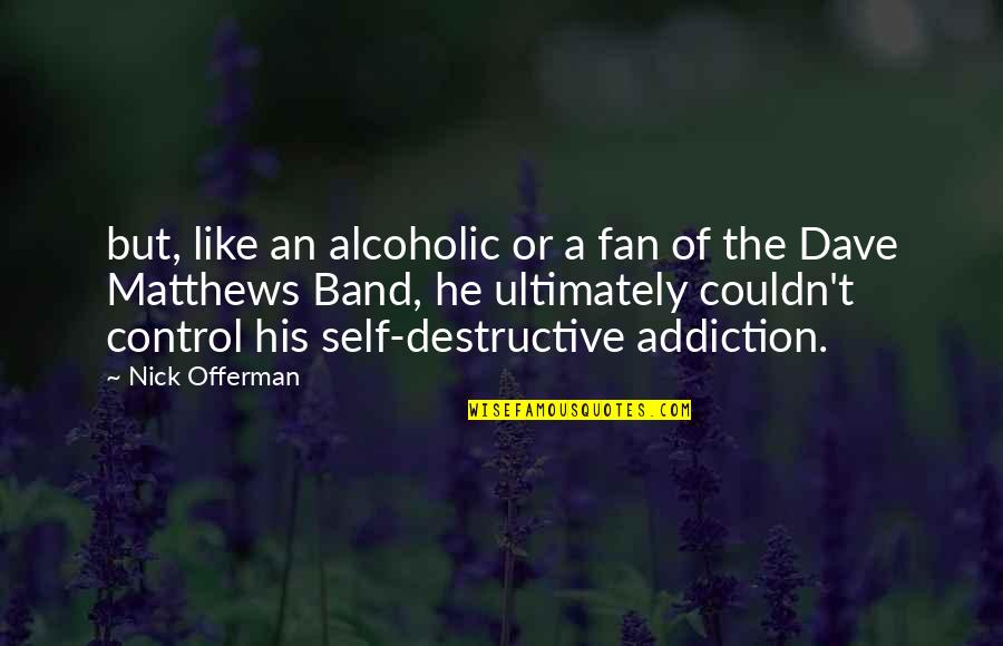 Sluzzle Quotes By Nick Offerman: but, like an alcoholic or a fan of