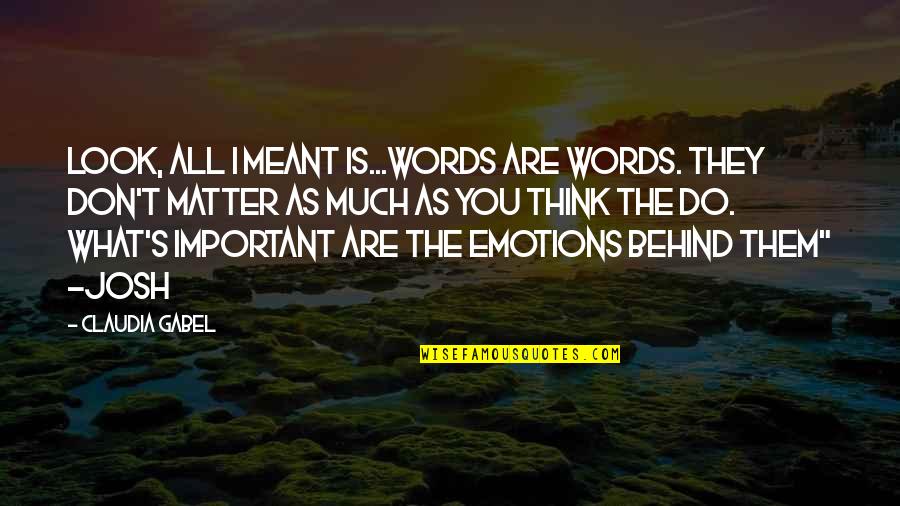 Slvyardsales Quotes By Claudia Gabel: Look, all I meant is...words are words. They