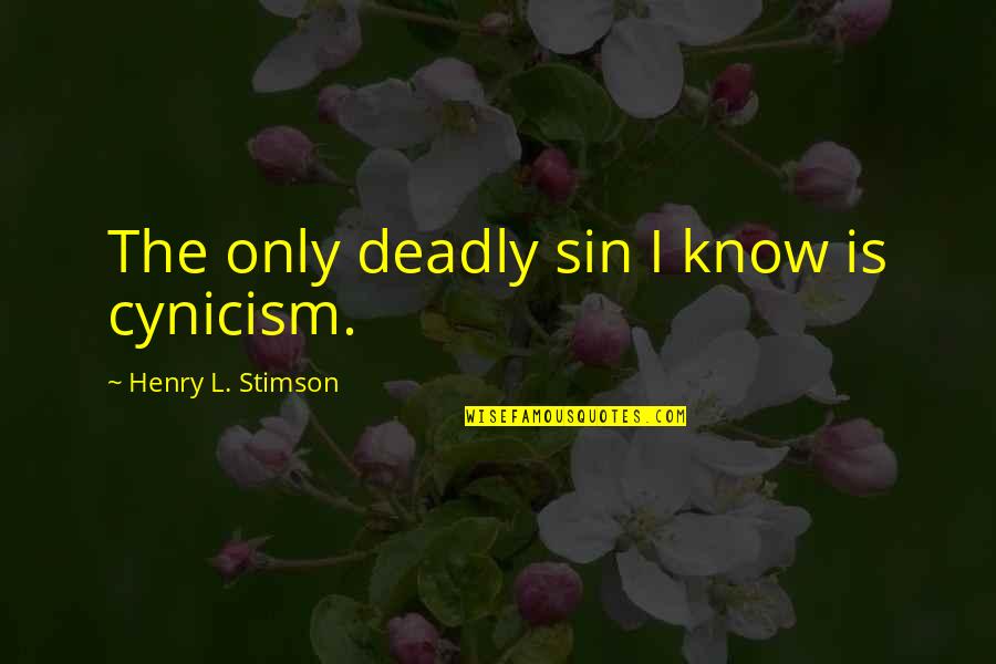 Slvyardsales Quotes By Henry L. Stimson: The only deadly sin I know is cynicism.