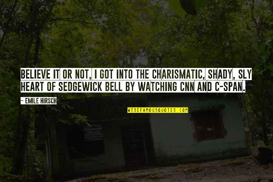 Sly 2 Quotes By Emile Hirsch: Believe it or not, I got into the Sly 2 Quotes By Emile Hirsch: Believe it or not, I got into the