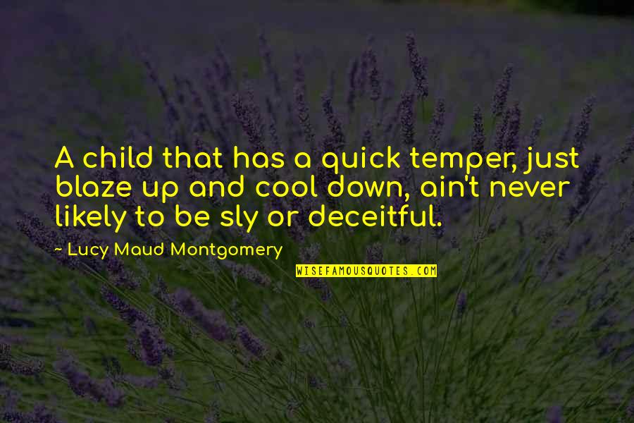 Sly 2 Quotes By Lucy Maud Montgomery: A child that has a quick temper, just