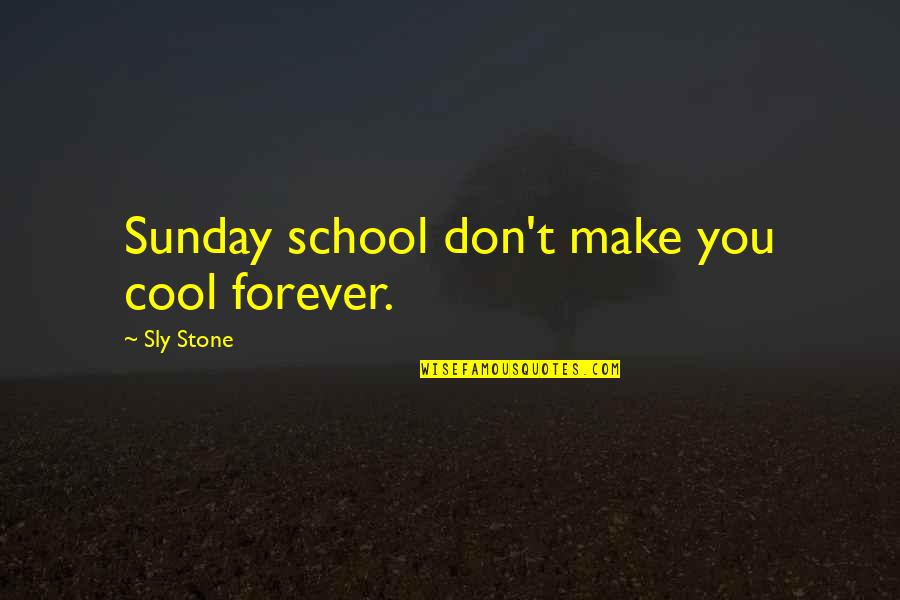 Sly 2 Quotes By Sly Stone: Sunday school don't make you cool forever.