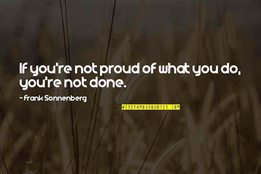 Sly Boyfriends Quotes By Frank Sonnenberg: If you're not proud of what you do,