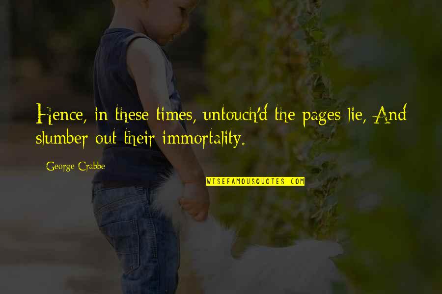 Sly Dig Quotes By George Crabbe: Hence, in these times, untouch'd the pages lie,