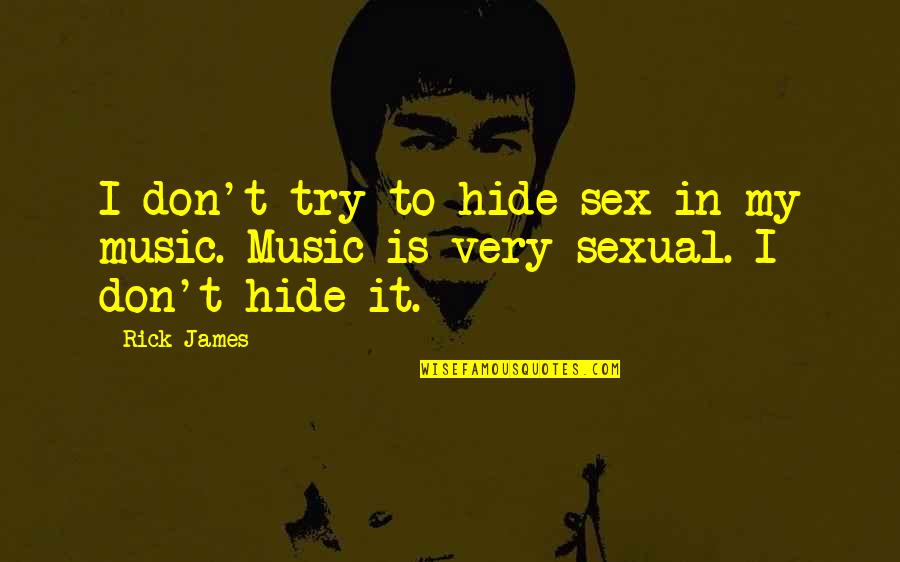 Sly Girl Quotes By Rick James: I don't try to hide sex in my