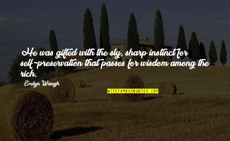 Sly Quotes By Evelyn Waugh: He was gifted with the sly, sharp instinct