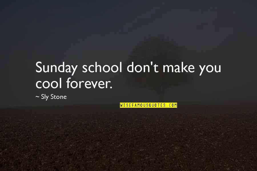 Sly Quotes By Sly Stone: Sunday school don't make you cool forever.