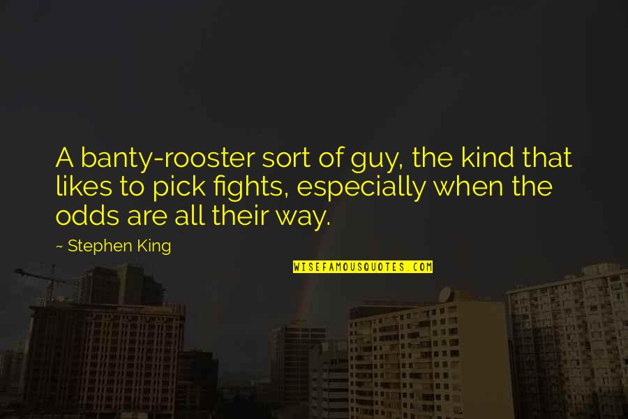 Sly Quotes By Stephen King: A banty-rooster sort of guy, the kind that