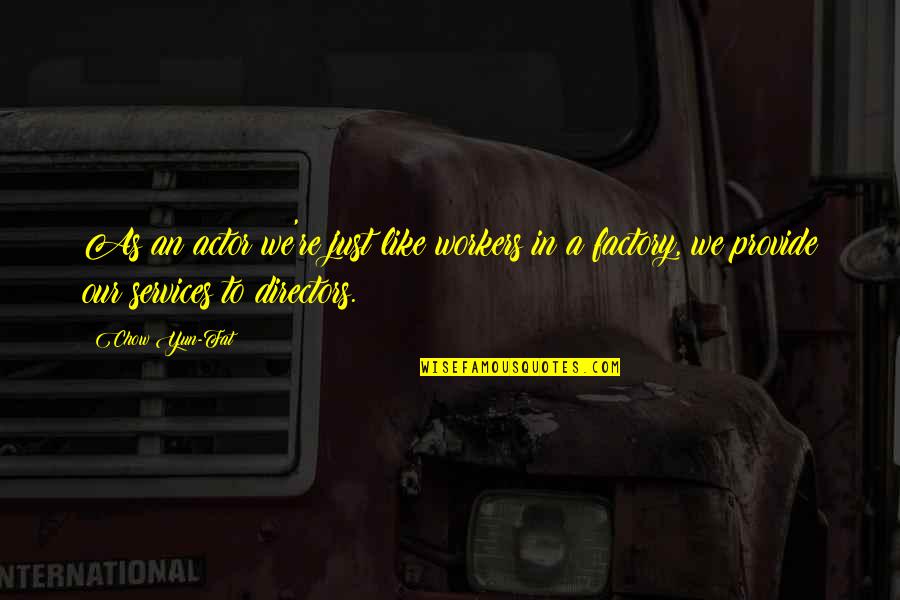 Sly Quotes Quotes By Chow Yun-Fat: As an actor we're just like workers in