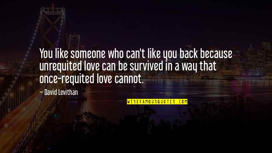 Sly Snake Quotes By David Levithan: You like someone who can't like you back