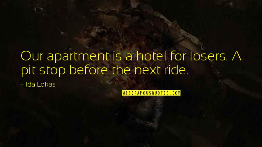 Sly Snake Quotes By Ida Lokas: Our apartment is a hotel for losers. A