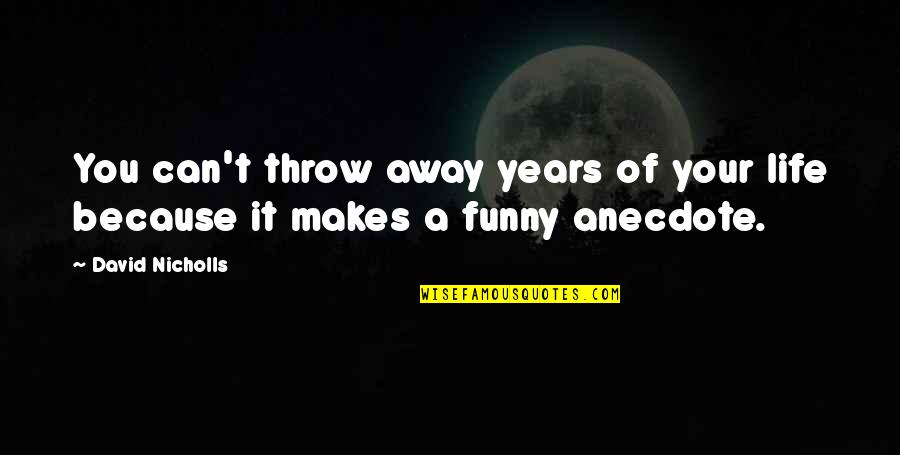 Sly Stallone Quotes By David Nicholls: You can't throw away years of your life