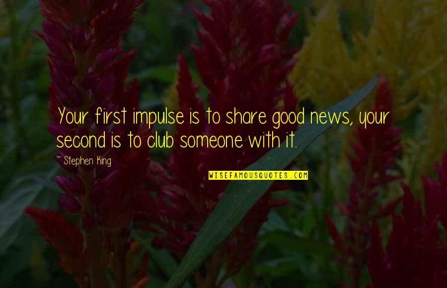 Slyck Trust Quotes By Stephen King: Your first impulse is to share good news,