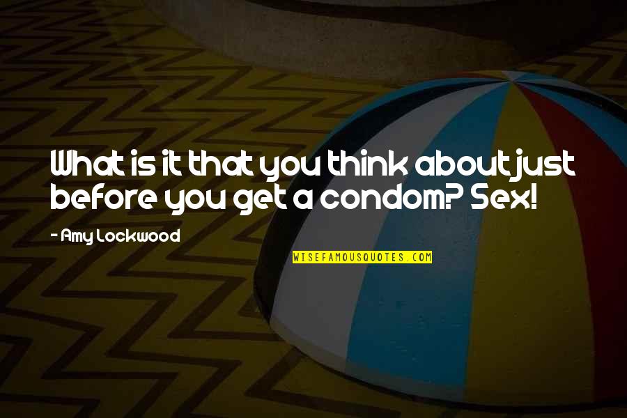 Slyfox Quotes By Amy Lockwood: What is it that you think about just