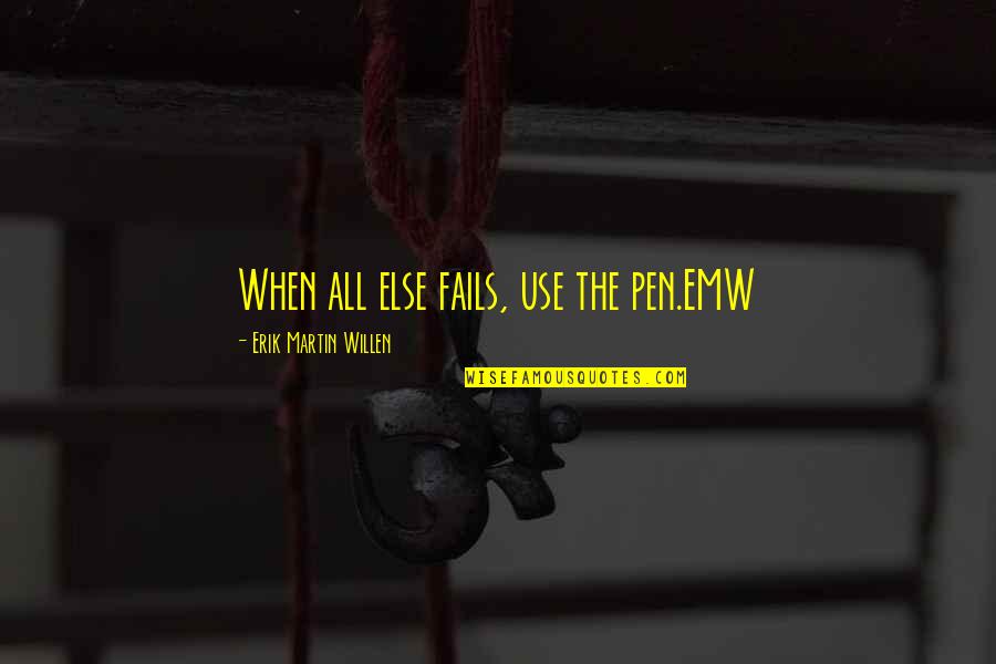 Slymenstra Without Makeup Quotes By Erik Martin Willen: When all else fails, use the pen.EMW Slymenstra Without Makeup Quotes By Erik Martin Willen: When all else fails, use the pen.EMW