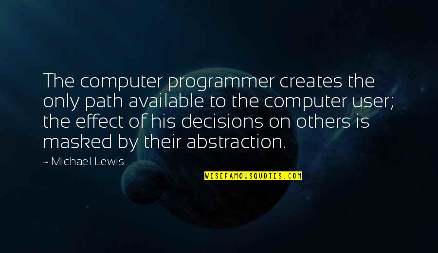Slymenstra Without Makeup Quotes By Michael Lewis: The computer programmer creates the only path available Slymenstra Without Makeup Quotes By Michael Lewis: The computer programmer creates the only path available