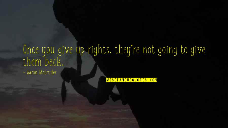Slyness In Spanish Quotes By Aaron McGruder: Once you give up rights, they're not going Slyness In Spanish Quotes By Aaron McGruder: Once you give up rights, they're not going