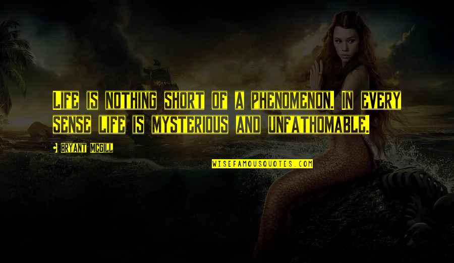 Slyness In Spanish Quotes By Bryant McGill: Life is nothing short of a phenomenon. In Slyness In Spanish Quotes By Bryant McGill: Life is nothing short of a phenomenon. In