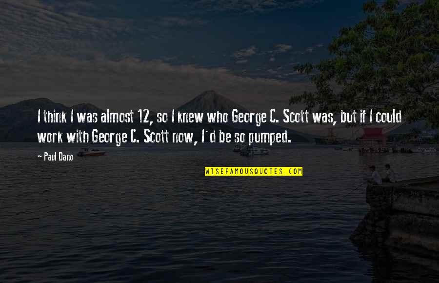 Slynt Quotes By Paul Dano: I think I was almost 12, so I Slynt Quotes By Paul Dano: I think I was almost 12, so I