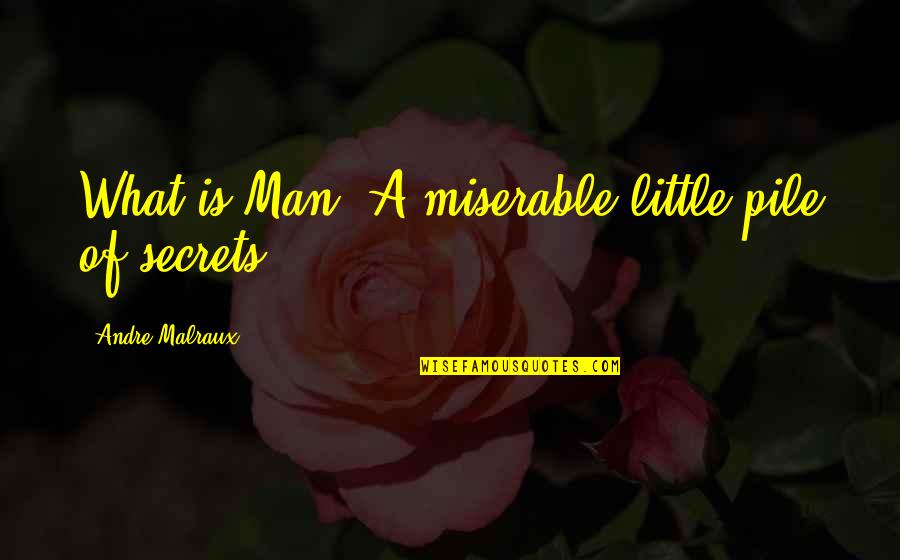Slyntherios Quotes By Andre Malraux: What is Man? A miserable little pile of Slyntherios Quotes By Andre Malraux: What is Man? A miserable little pile of