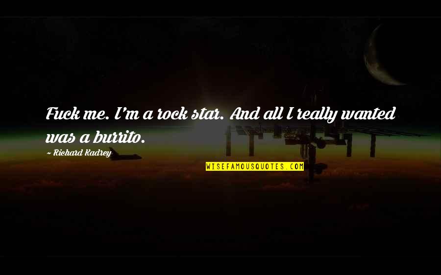 Slyntherios Quotes By Richard Kadrey: Fuck me. I'm a rock star. And all Slyntherios Quotes By Richard Kadrey: Fuck me. I'm a rock star. And all