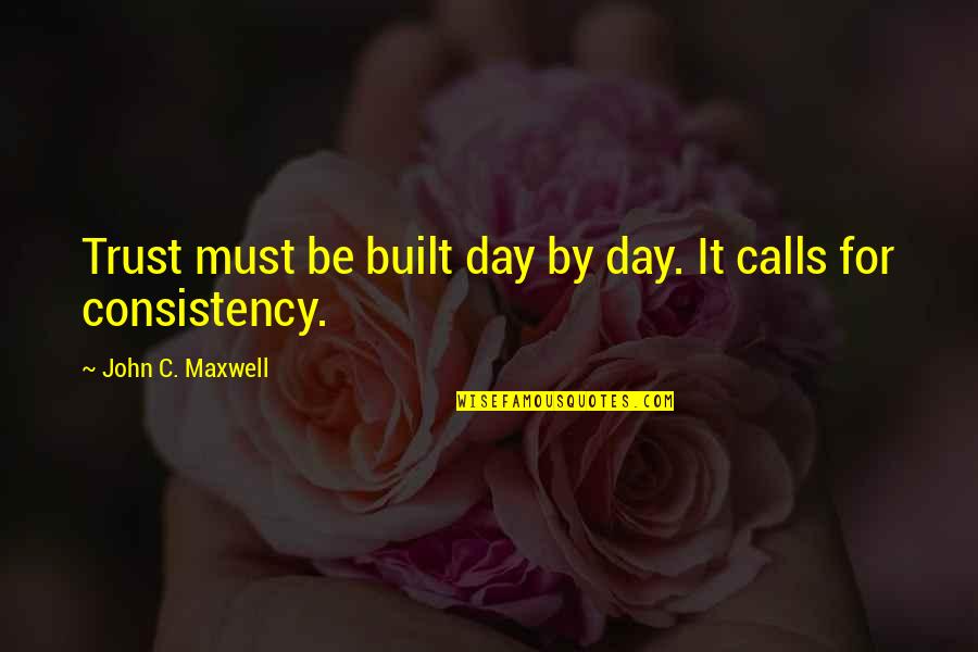 Slyter Magnuson Quotes By John C. Maxwell: Trust must be built day by day. It