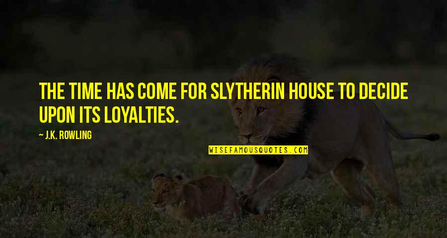 Slytherin's Quotes By J.K. Rowling: The time has come for Slytherin House to