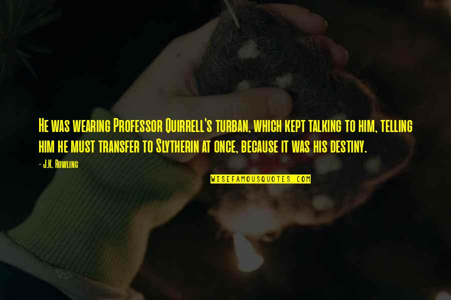 Slytherin's Quotes By J.K. Rowling: He was wearing Professor Quirrell's turban, which kept