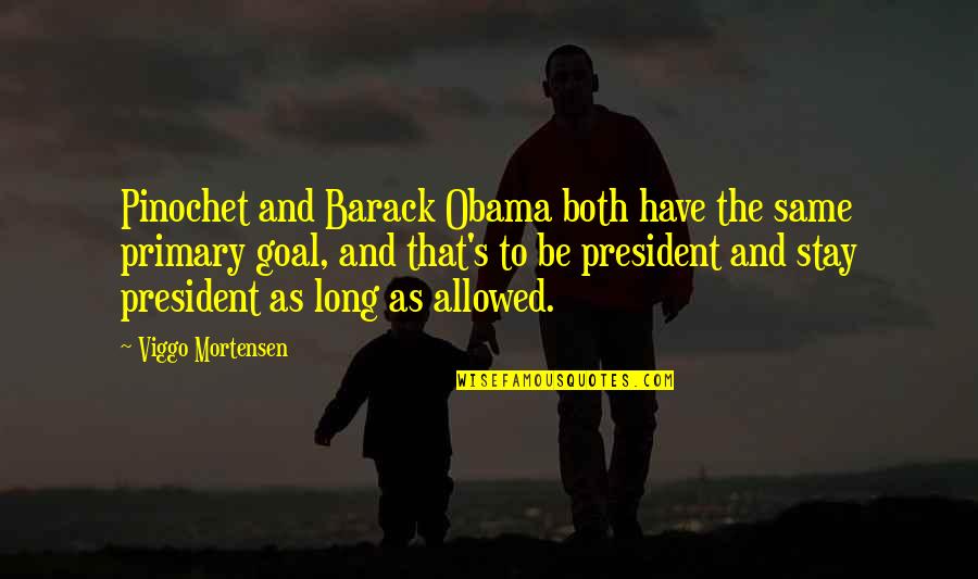 Slzy Slunce Quotes By Viggo Mortensen: Pinochet and Barack Obama both have the same