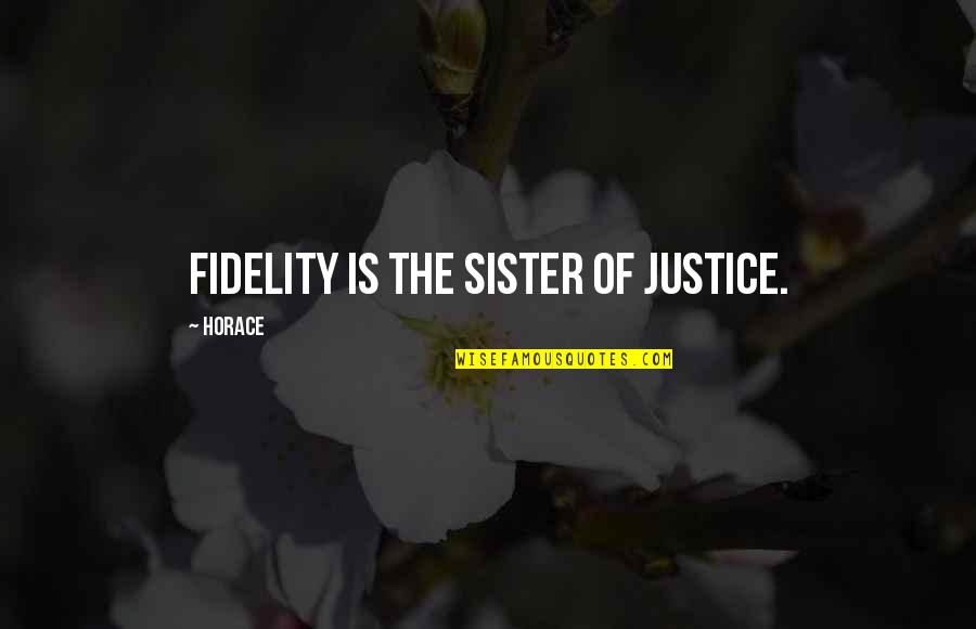 Sm Lockridge Quotes By Horace: Fidelity is the sister of justice.
