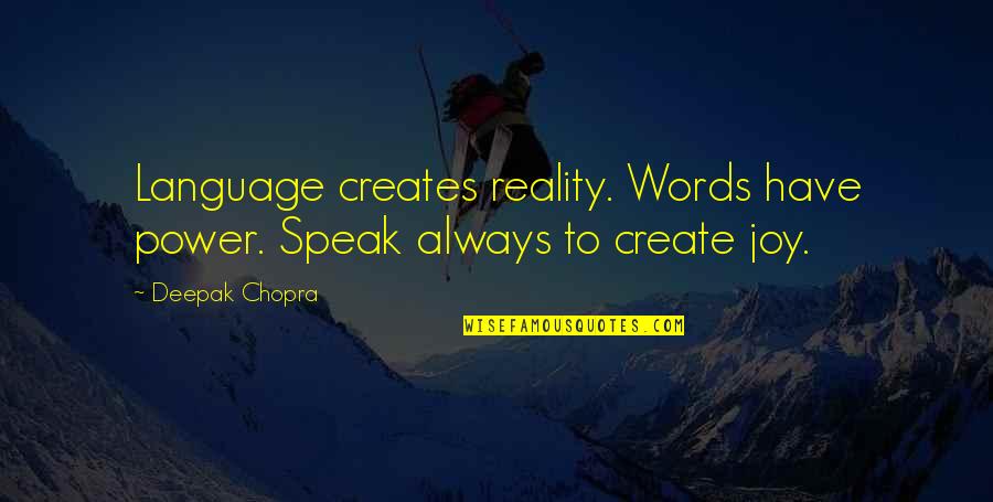 Sm Tko Quotes By Deepak Chopra: Language creates reality. Words have power. Speak always