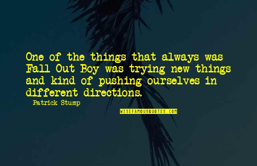 Sma Grinston Sharp Quotes By Patrick Stump: One of the things that always was Fall