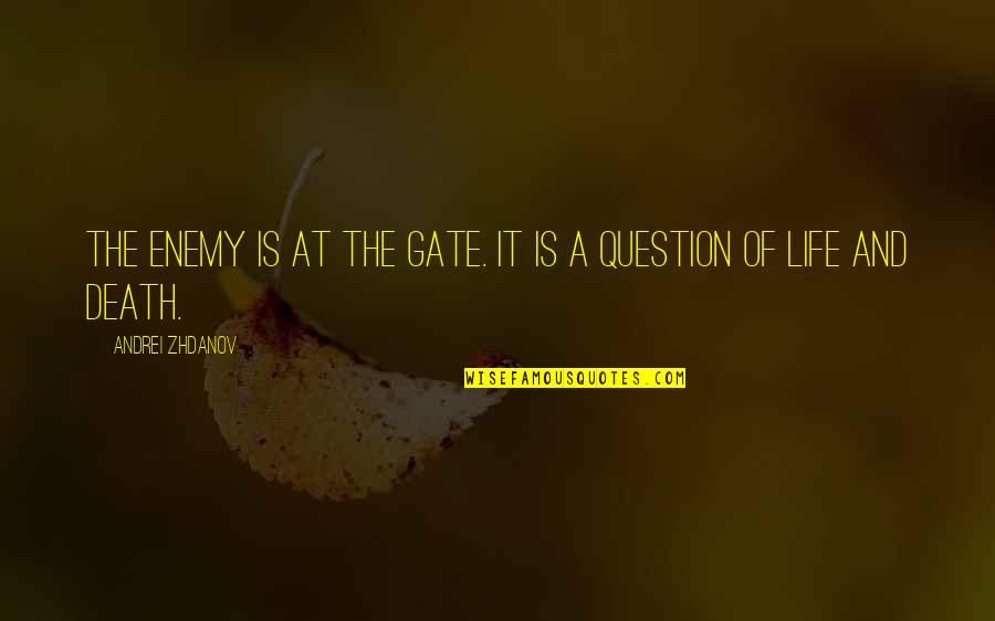 Sma Quotes By Andrei Zhdanov: The enemy is at the gate. It is Sma Quotes By Andrei Zhdanov: The enemy is at the gate. It is