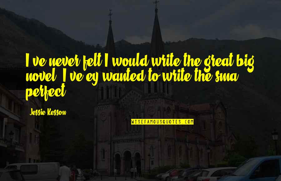 Sma Quotes By Jessie Kesson: I've never felt I would write the great