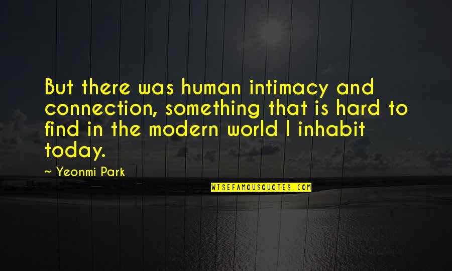 Sma William A Connelly Quotes By Yeonmi Park: But there was human intimacy and connection, something
