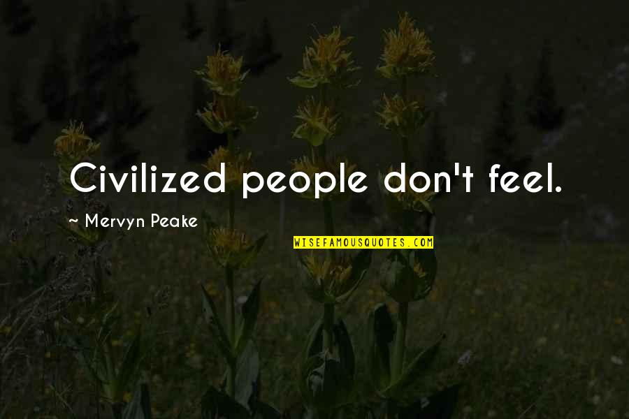 Smaak Van Quotes By Mervyn Peake: Civilized people don't feel. Smaak Van Quotes By Mervyn Peake: Civilized people don't feel.