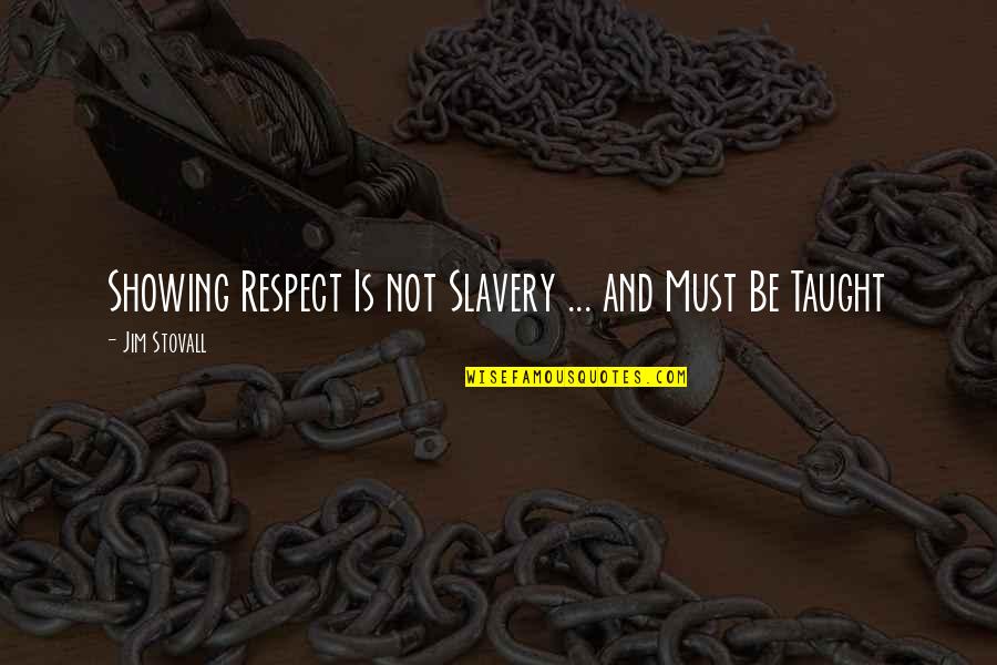 Smack A Hoe Quotes By Jim Stovall: Showing Respect Is not Slavery ... and Must