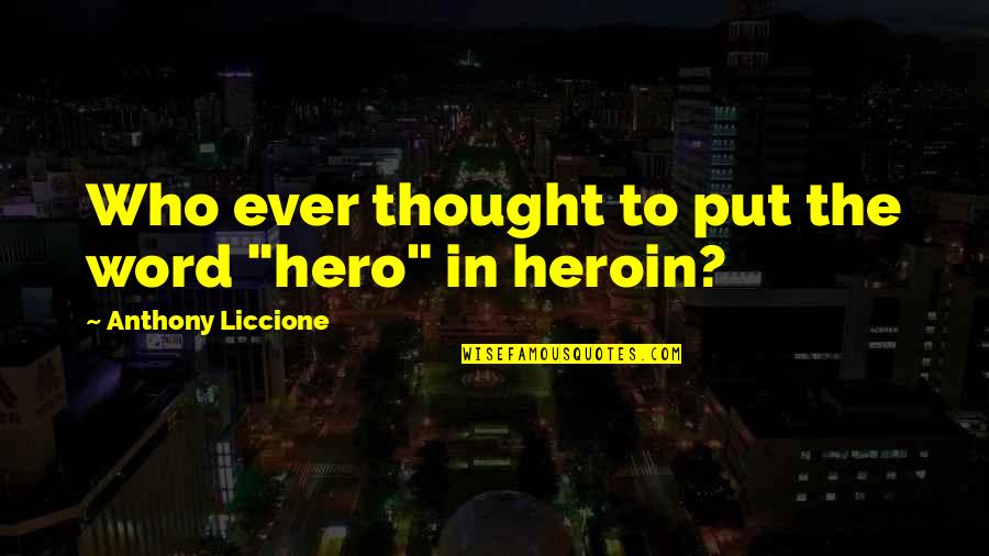 Smack Quotes By Anthony Liccione: Who ever thought to put the word "hero"