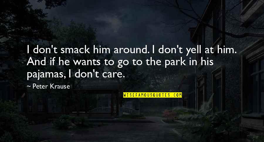 Smack Quotes By Peter Krause: I don't smack him around. I don't yell