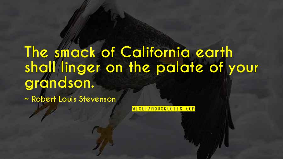 Smack Quotes By Robert Louis Stevenson: The smack of California earth shall linger on