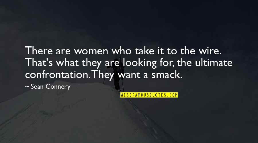 Smack Quotes By Sean Connery: There are women who take it to the