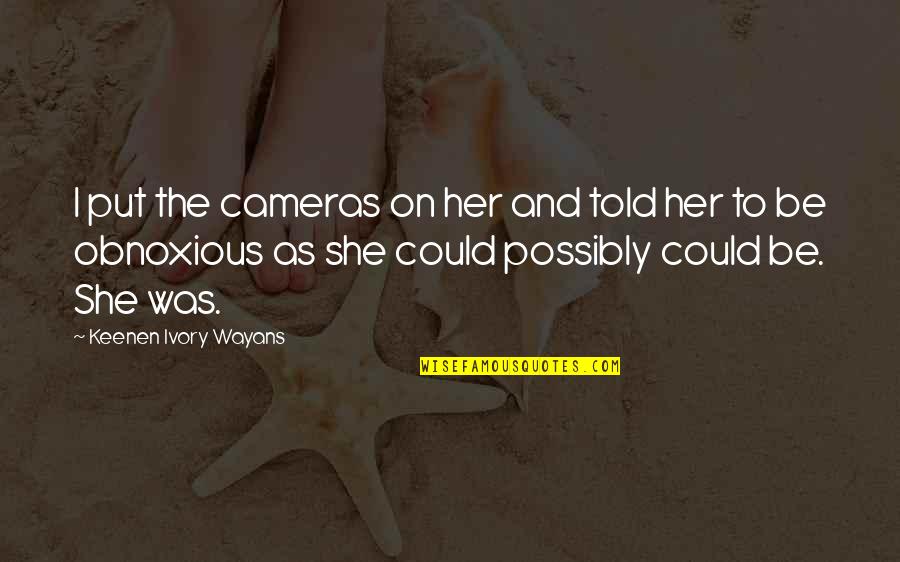 Smack Rat Quotes By Keenen Ivory Wayans: I put the cameras on her and told Smack Rat Quotes By Keenen Ivory Wayans: I put the cameras on her and told
